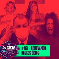#161 - Renovando nossos ódios