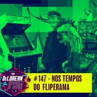#147 - Nos Tempos do Fliperama