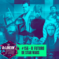 #156 – O Futuro de Star Wars