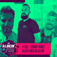 #152 - Como (não) fazer bricolagem