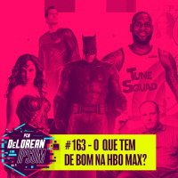 #163 - O que tem de bom na HBO Max?