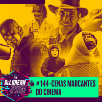 #144 - Cenas Marcantes do Cinema
