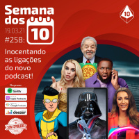 Semana dos 10 #258 | Inocentando as ligações do novo podcast!