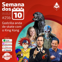 Semana dos 10 #256 | Godzilla anda de skate com o King Kong