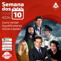 Semana dos 10 #224 | Como vender liquidificadores online (rápido)