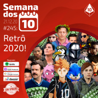 Semana dos 10 #245 | Retrô 2020!