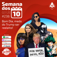Semana dos 10 #238 | Bom Dia, medo do Trump ser reeleito!