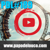 PDL #189 – Drops: Presos no Looping do Youtube