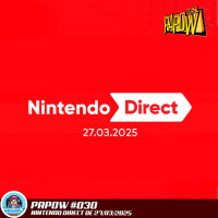 PAPOW #030 – Nintendo Direct de 27/03/2025