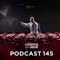 Podcast#145 – O Cinema pós-pandemia: como é que fica?