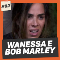 O QUE WANESSA CAMARGO E BOB MARLEY TEM EM COMUM? | ALGO ESTÁ ACONTECENDO #02