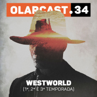 #34 | Westworld (1ª, 2ª e 3ª Temporada)