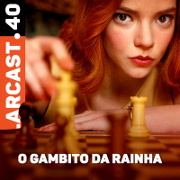 #40 | O Gambito da Rainha