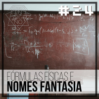 Ensigno #24: Fórmulas físicas e nomes fantasia