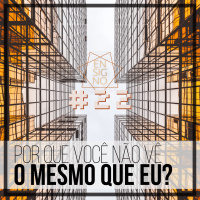 Ensigno #22: Por que você não vê o mesmo que eu?