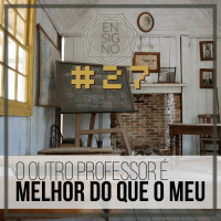 Ensigno #27: O outro professor é melhor do que o meu