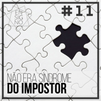 EnSigno #11: Não era Síndrome do Impostor