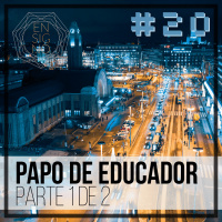 Ensigno #20: Papo de educador (parte 1)