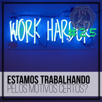Ensigno #25: Estamos trabalhando pelos motivos certos?