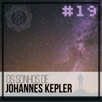 Ensigno #19: Os sonhos de Johannes Kepler