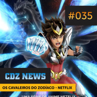 (CDZ News) #035 — Os Cavaleiros do Zodíaco - Netfllix