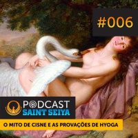 #006 - O Mito de Cisne e as Provações de Hyoga
