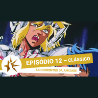 (Clássico) #012 - As Correntes da Amizade