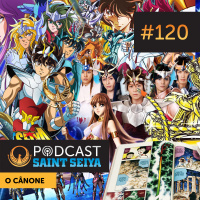 #120 — O Cânone de Saint Seiya