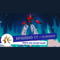 (Clássico) #017 - Temos Que Resgatar Saori