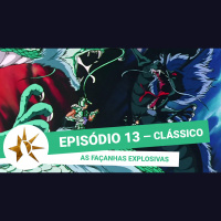 (Clássico) #013 - As Façanhas Explosivas