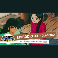 Podcast Saint Seiya (Clássico) #033 — As Lágrimas Do Dragão Cego