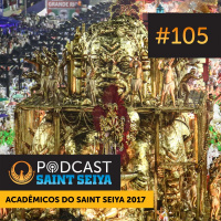 #105 - Acadêmicos do Saint Seiya 2017