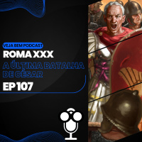 VBMais 107 - Roma XXX - A Última Batalha de César