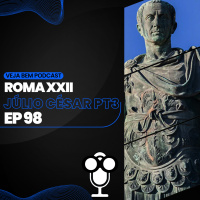 VBMais 98 – Roma XXII Júlio César pt. 3