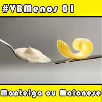 VBMenos 01 - Manteiga ou Maionese?