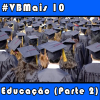 VBMais 10 - Educação (Parte 2)