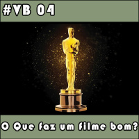 VB 04 – O Que Faz Um Filme Ser Bom?