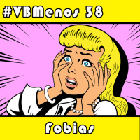 VBMenos 38 - Fobias