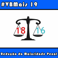 VBMais 19 - Redução da Maioridade Penal