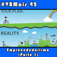 VBMais 42 -Empreendedorismo (Parte 01)