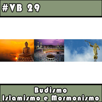 VB 29 – Budismo, Islamismo e Mormonismo