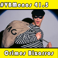 VBMenos 41.5 - Crimes Bizarros