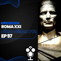 VBMais 97 – Roma XXI Júlio César pt. 2