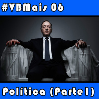 VBMais 06 - Política (Parte 1)