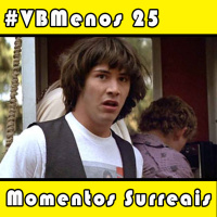 VBMenos 25 - Momentos Surreais