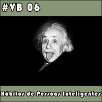 VB 06 – Hábitos de Pessoas Inteligentes