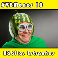 VBMenos 10 - Hábitos Estranhos