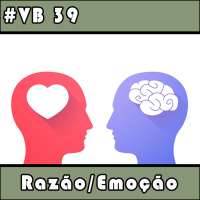 VB 39 – Razão/Emoção
