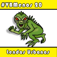 VBMenos 20 - Lendas Urbanas