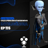 VBMais 115: Vale a Pena Escutar De Novo: Inteligência